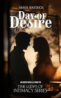 Day of Desire: An Erotic Novella from the Time Loops of Intimacy Series by Maya Lovelock