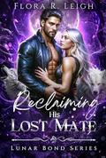 Reclaiming His Lost Mate: A Second Chance Rejected Mate & Secret Baby Werewolf Romance by Flora R. Leigh