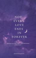 Not Every Love Ends in Forever: Stories of love, loss, and everything in between by Mayur Prajapati