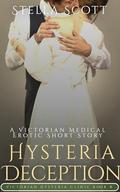 Hysteria Deception : A Victorian Medical Erotic Short Story (Victorian Hysteria Clinic #8) by Stella Scott