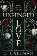 Unhinged Love (Wicked Falls Elite #3) by C. Hallman