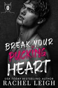 Break Your Pucking Heart (Ice Lords #1) by Rachel Leigh