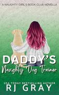 Daddy's Naughty Dog Trainer (Naughty Girls Book Club #2) by R.J. Gray