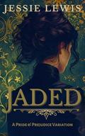 Jaded: A Pride and Prejudice Variation by Jessie Lewis