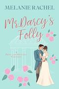 Mr. Darcy's Folly: A Pride and Prejudice Variation by Melanie Rachel
