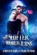 As The Shifter World Turns: An MM Mpreg Shifter Romance by Colbie Dunbar, Lorelei M. Hart