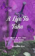 A Life to Take (Heart and Soul Thief Series, Fourth and Final Book) (Heart & Soul Thief #4) by Savonnah Kay