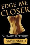 Edge Me Closer: An Age Gap Edge Play Romance with an HEA by Sadie Smith