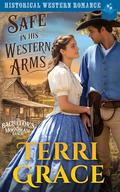 Safe in His Western Arms: Historical Western Romance by Terri Grace