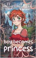Boy Becomes Princess: Transgender Transformation and Crossdressing Romance by Lilly Lustwood