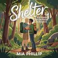 Shelter: A Steamy Forced Proximity Survivalist Romance by Mia Phillip