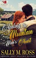 Healing the Mountain Man's Heart: A Western Historical Romance Book by Sally M. Ross