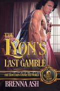 The Lyon's Last Gamble: The Lyon's Den Connected World by Brenna Ash