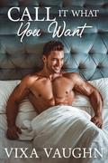 Call It What You Want by Vixa Vaughn