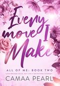 Every Move I Make (All Of Me #2) by Camaa Pearl