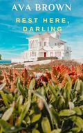 Rest Here, Darling: A Cozy and Spicy BWWM Romance by Ava N. Brown