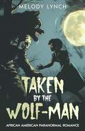 Taken by the Wolf-man by Melody Lynch