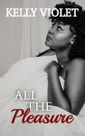 All The Pleasure (All The Ways Duo #1) by Kelly Violet