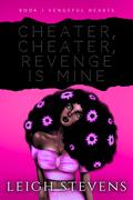 Cheater, Cheater, Revenge Is Mine (Vengeful Hearts #1) by Leigh Stevens