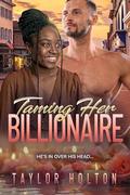 Taming Her Billionaire by Taylor Holton