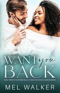 Want You Back (Spring Hills Ten Year High School Reunion #3) by Mel Walker