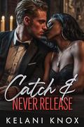 Catch & Never Release by Kelani Knox