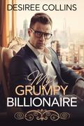 My Grumpy Billionaire by Desiree Collins