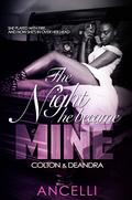 The Night He Became Mine: Colton and Deandra (Kaliyah & Morgan #3.5) by Ancelli