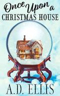 Once Upon a Christmas House by A.D. Ellis
