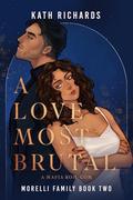 A Love Most Brutal (Morelli Family #2) by Kath Richards