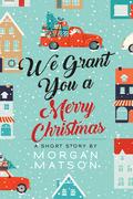 We Grant You a Merry Christmas (Save the Date) by Morgan Matson