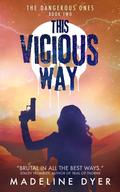This Vicious Way: The Dangerous Ones (Untamed #6) by Madeline Dyer