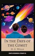 In the Days of the Comet: H.G. Wells' Sci-Fi Classic of Cosmic Change & Human Transformation by H. G. WELLS