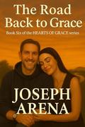 WHEN GRACE WALKED IN: Book Six of the HEARTS OF GRACE series by Joseph Arena