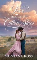 Love Beneath Cotton Skies: A Sweet Historical Western Romance by Montana Ross
