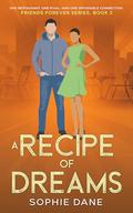 A Recipe of Dreams: One Restaurant, one rival, and one impossible connection (Friends Forever #2) by Sophie Dane