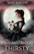 Wild and Blood Thirsty by Jane Knight
