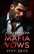 Possessive Mafia Vows  by Vivy Skys