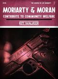 Moriarty & Moran Contribute to Community Welfare (The Casefile of Jay Moriarty #7) by Kit Walker
