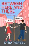 Between Here and There by Kyra Ysabel
