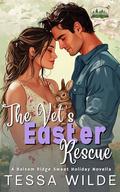 The Vet's Easter Rescue: A Balsam Ridge Sweet Holiday Romance (Holidays In Balsam Ridge #7) by Tessa Wilde