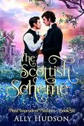 The Scottish Scheme (Most Imprudent Matches #6) by Ally Hudson