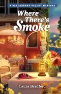 Where There's Smoke (Mysteries of Blackberry Valley #1) by Laura Bradford