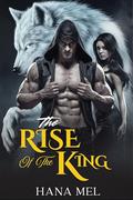 The Rise Of The King (Last Spirit Wolf #3) by Hana Mel