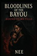 Bloodlines of the Bayou: Bound to Ma Fille by Nee Scott