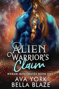 Alien Warrior's Claim: A science fiction crash landing romance by Ava York, Bella Blaze