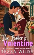 The Baker's Valentine: A Balsam Ridge Sweet Holiday Romance (Holidays In Balsam Ridge #6) by Tessa Wilde