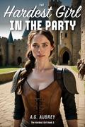 The Hardest Girl in The Party by A.G. Aubrey