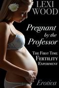 Pregnant by the Professor: The First Time Fertility Experiment by Lexi Wood