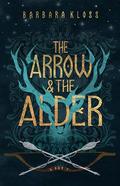 The Arrow and the Alder by Barbara Kloss